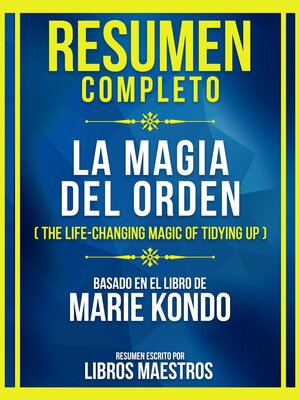 cover image of Resumen Completo--La Magia Del Orden (The Life-Changing Magic of Tidying Up)--Basado En El Libro De Marie Kondō